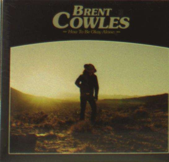 CD Shop - COWLES, BRENT HOW TO BE OKAY ALONE