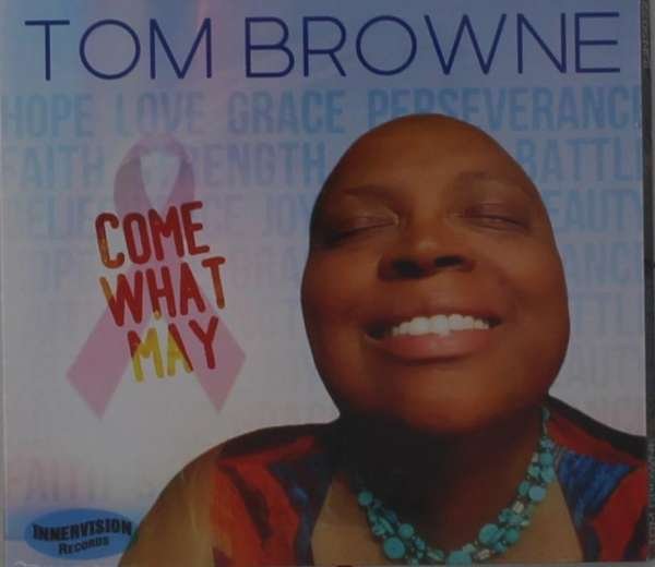 CD Shop - BROWNE, TOM COME WHAT MAY