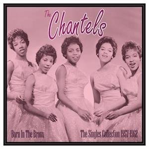 CD Shop - CHANTELS BORN IN THE BRONX: THE SINGLES COLLECTION 1957-62
