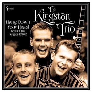CD Shop - KINGSTON TRIO HANG DOWN YOUR HEAD - BEST OF THE SINGLES 1958-62
