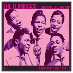 CD Shop - FLAMINGOS ONLY HAVE EYES FOR YOU: THE DOO-WOP YEARS