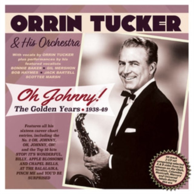 CD Shop - TUCKER, ORRIN & HIS ORCHE OH JOHNNY! THE GOLDEN YEARS 1938-49