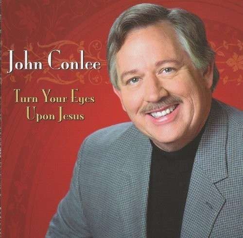 CD Shop - CONLEE, JOHN TURN YOUR EYES UPON JESUS