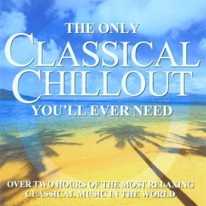 CD Shop - V/A ONLY CLASSICAL CHILLOUT ALBUM YOU\