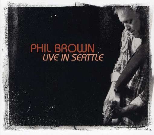 CD Shop - BROWN, PHIL LIVE IN SEATTLE