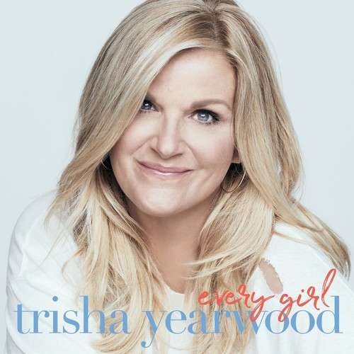 CD Shop - YEARWOOD, TRISHA EVERY GIRL