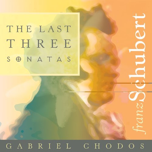 CD Shop - CHODOS, GABRIEL SCHUBERT: THE LAST THREE SONATAS