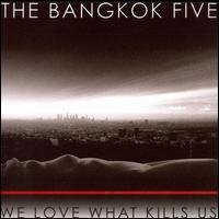 CD Shop - BANGKOK FIVE WE LOVE WHAT KILLS US