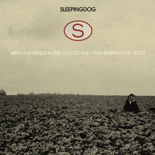 CD Shop - SLEEPINGDOG WITH OUR HEADS IN THE CLOUDS OUR HEARTS IN THE FIELDS