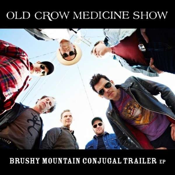 CD Shop - OLD CROW MEDICINE SHOW BRUSHY MOUNTAIN CONJUGAL TRAILER
