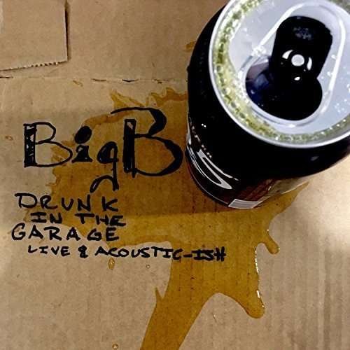CD Shop - BIG B DRUNK IN THE GARAGE LIVE & ACOUSTIC-ISH