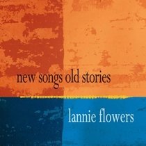 CD Shop - FLOWERS, LANNIE NEW SONGS OLD STORIES
