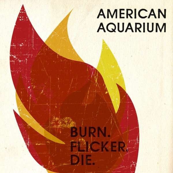 CD Shop - AMERICAN AQUARIUM BURN.FLICKER.DIE