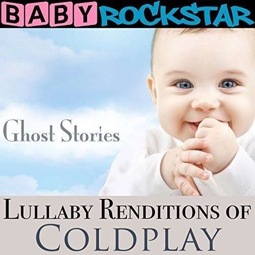 CD Shop - BABY ROCKSTAR LULLABY RENDITIONS OF COLDPLAY: GHOST STORIES