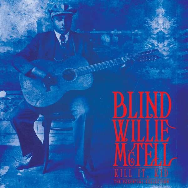 CD Shop - MCTELL, BLIND WILLIE KILL IT, KID - THE ESSENTIAL COLLECTION