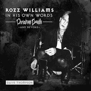 CD Shop - WILLIAMS, ROZZ IN HIS OWN WORDS: CHRISTIAN DEATH & BEYOND