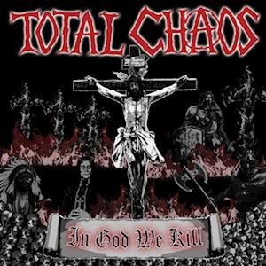 CD Shop - TOTAL CHAOS IN GOD WE KILL