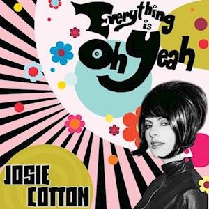 CD Shop - COTTON, JOSIE EVERYTHING IS OH YEAH!