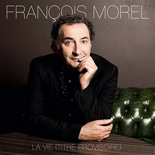 CD Shop - MOREL, FRANCOIS La vie (titre provisoire)