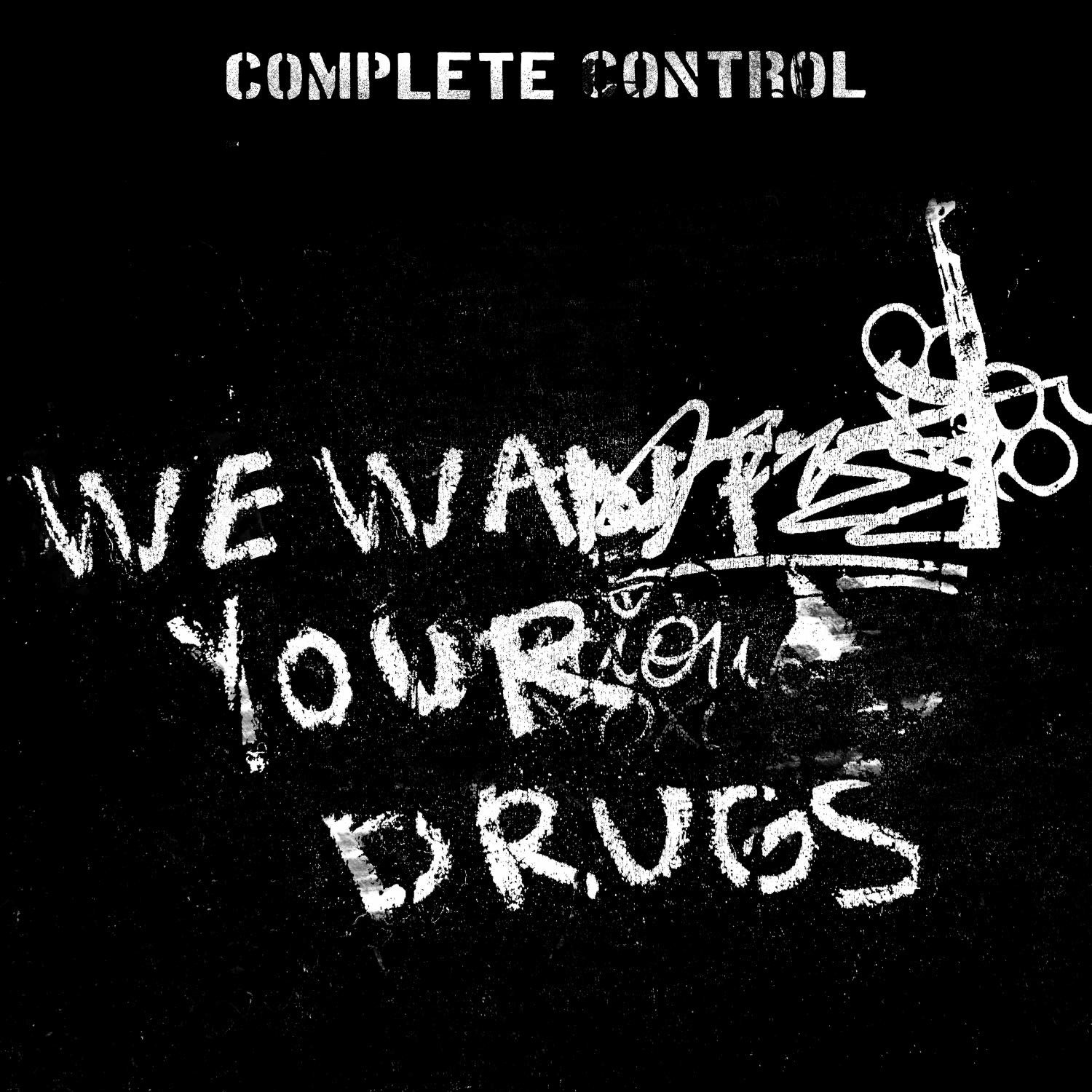 CD Shop - COMPLETE CONTROL WE WANT YOUR DRUGS