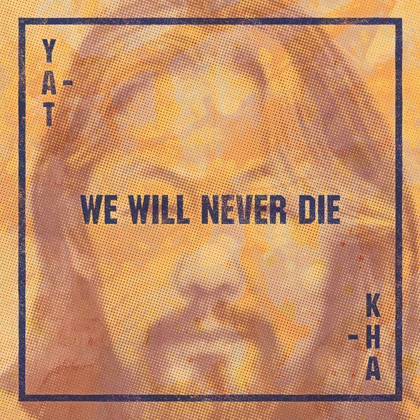 CD Shop - YAT-KHA WE WILL NEVER DIE