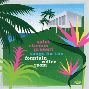 CD Shop - SAINT ETIENNE PRESENT SONGS FOR THE FOUNTAIN COFFEE ROOM