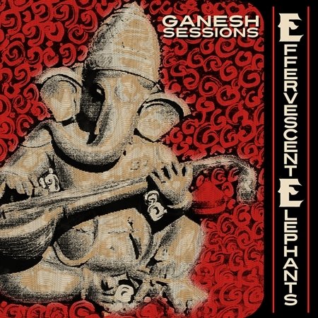 CD Shop - EFFERVESCENT ELEPHANTS GANESH SESSIONS