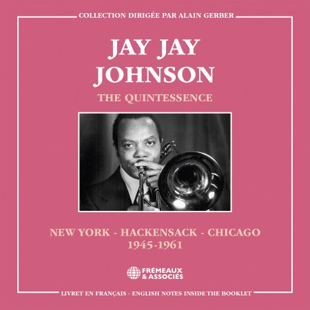 CD Shop - JOHNSON, JAY JAY THE QUINTESSENCE, NEW YORK-HACKENSACK-CHICAGO 1945-1961