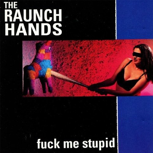 CD Shop - RAUNCH HANDS FUCK ME STUPID