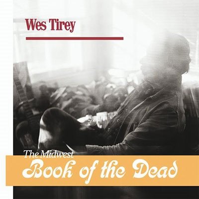 CD Shop - TIREY, WES MIDWEST BOOK OF THE DEAD