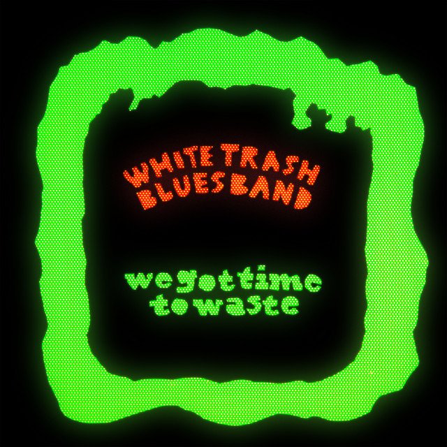 CD Shop - WHITE TRASH BLUES BAND WE GOT TIME TO WASTE