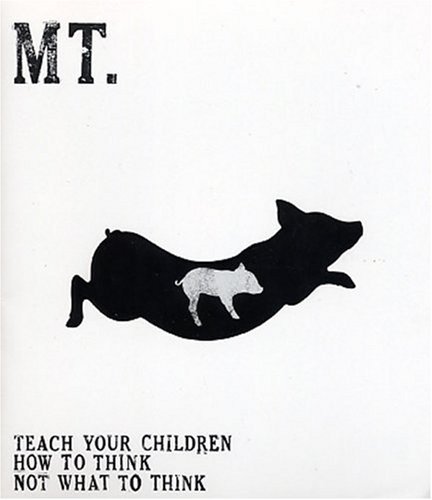 CD Shop - MT. TEACH YOUR CHILDREN HOW TO THINK NOT WHAT TO THINK