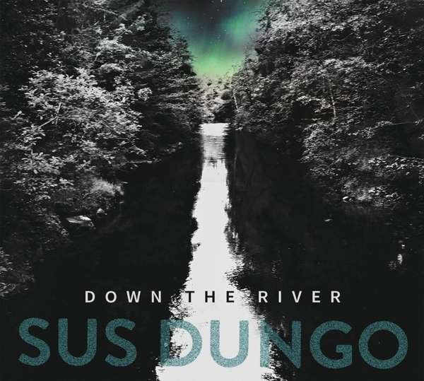 CD Shop - SUS DUNGO DOWN THE RIVER