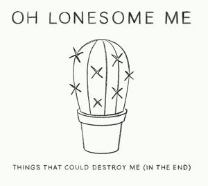 CD Shop - OH LONESOME ME THINGS THAT COULD DESTROY ME