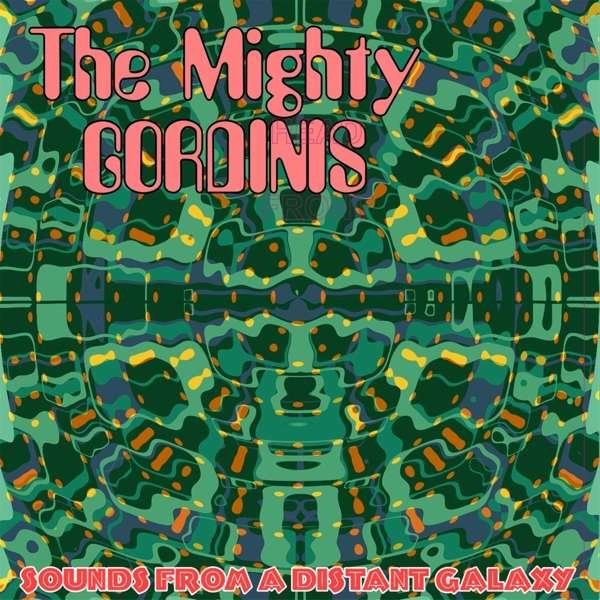 CD Shop - MIGHTY GORDINIS SOUNDS FROM A DISTANT GALAXY