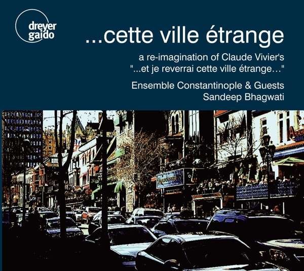 CD Shop - ENSEMBLE CONSTANTINOPLE CETTE VILLE ETRANGE: A RE-IMAGINATION OF CLAUDE VIVIER\