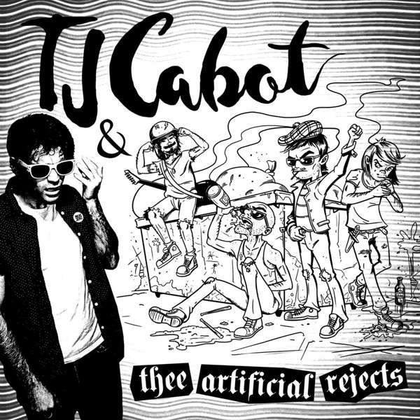 CD Shop - TJ CABOT & THEE ARTIFICIA TJ CABOT & THEE ARTIFICIAL REJECTS