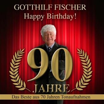 CD Shop - FISCHER, GOTTHILF HAPPY BIRTHDAY! 90 JAHRE