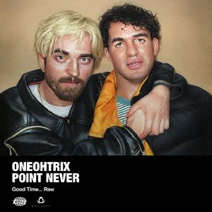 CD Shop - ONEOHTRIX POINT NEVER GOOD TIME... RAW
