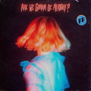 CD Shop - FICKLE FRIENDS ARE WE GONNA BE ALRIGHT?