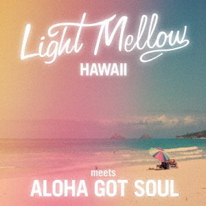 CD Shop - V/A LIGHT MELLOW HAWAII -MEETS ALOHA GOT SOUL-