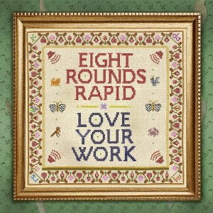 CD Shop - EIGHT ROUNDS RAPID LOVE YOUR WORK