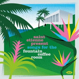 CD Shop - V/A SAINT ETIENNE PRESENT SONGS FOR THE FOUNTAIN COFFEE ROOM