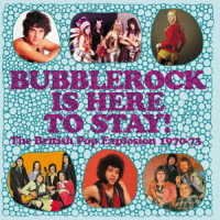 CD Shop - V/A BUBBLEROCK IS HERE TO STAY! THE BRITISH POP EXPLOSION 1970-73: 3CD CAPAC