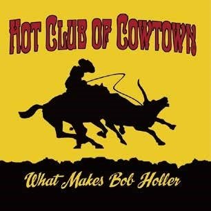 CD Shop - HOT CLUB OF COWTOWN WHAT MAKES BOB HOLLER