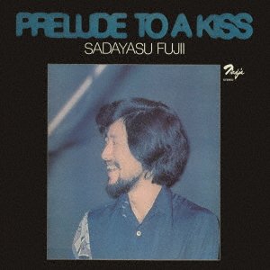 CD Shop - FUJII, SADAYASU PRELUDE TO A KISS