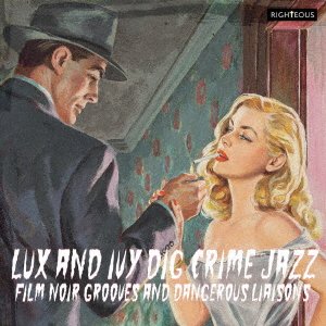 CD Shop - OST LUX AND IVY DIG CRIME JAZZ - FILM NOIR GROOVES AND DANGEROUS LIAISONS