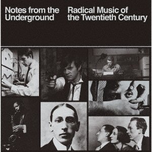 CD Shop - V/A NOTES FROM THE UNDERGROUND - RADICAL MUSIC OF THE 20TH CENTURY