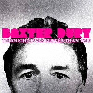 CD Shop - DURY, BAXTER I THOUGHT I WAS BETTER THAN YOU
