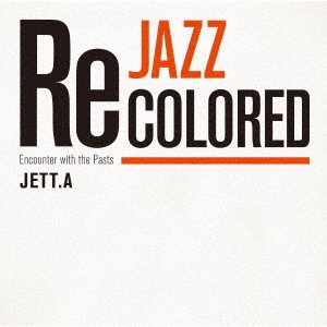 CD Shop - JETT.A JAZZ RECOLORED: ENCOUNTER WITH THE PAST